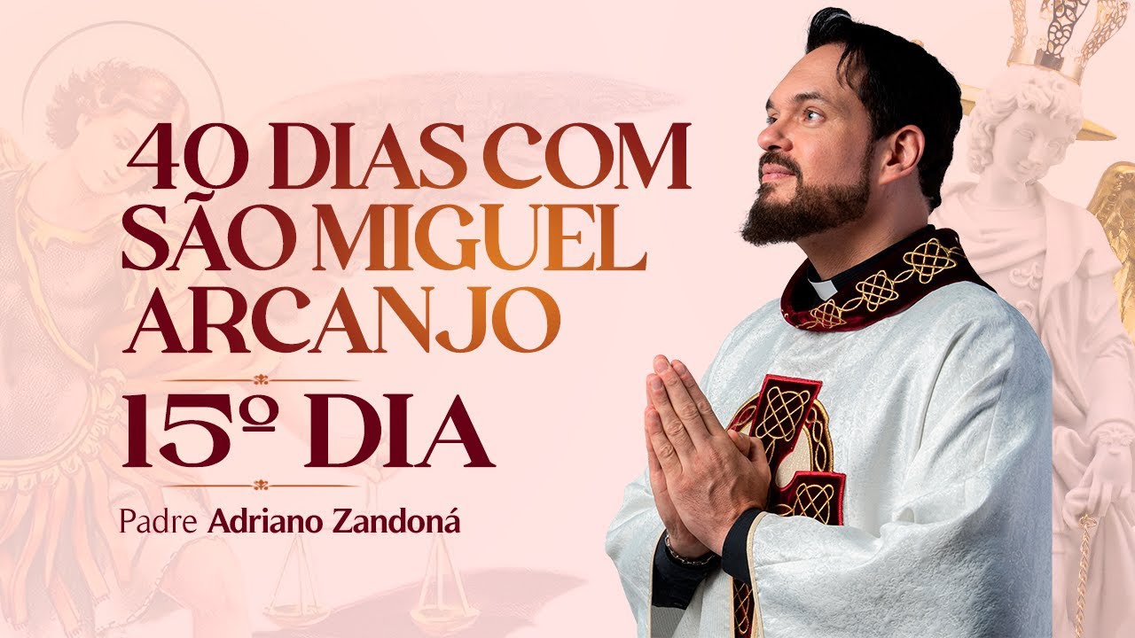 Quarenta dias com São Miguel Arcanjo 2024 | 15º Dia | Pe Adriano Zandoná
