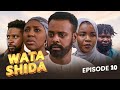 WATA SHIDA SEASON 1 EPISODE 10 Muryar Hausa Tv