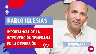Importancia de la intervención temprana en la depresión - Dr. Pablo Iglesias