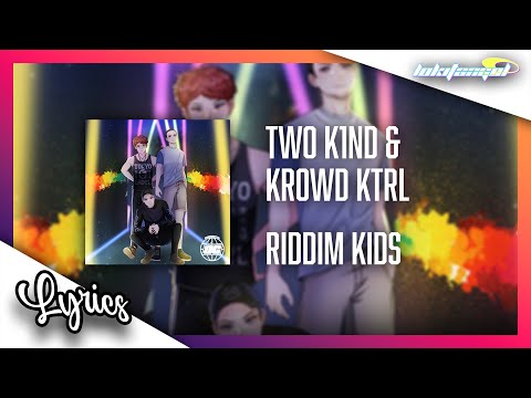 [LYRICS] Tw0 K1nD & KROWD KTRL - Riddim Kids