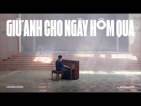 HOÀNG DŨNG - GIỮ ANH CHO NGÀY HÔM QUA (feat. RHYMASTIC) | OFFICIAL MUSIC VIDEO
