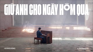HOÀNG DŨNG - GIỮ ANH CHO NGÀY HÔM QUA (feat. RHYMASTIC) | OFFICIAL MUSIC VIDEO