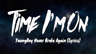 YoungBoy Never Broke Again - Time I&#39;m On (Lyrics)