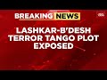 LeT S Terror Tango Hafiz Saeed S Plot To Attack India Via Bangladesh Exposed India Today News