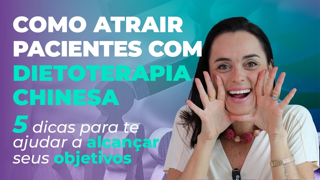 5 Dicas Como Atrair Pacientes com Dietoterapia Chinesa