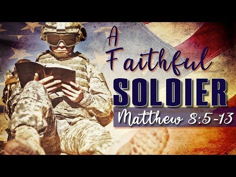 A Faithful Soldier Matthew 8:5-13