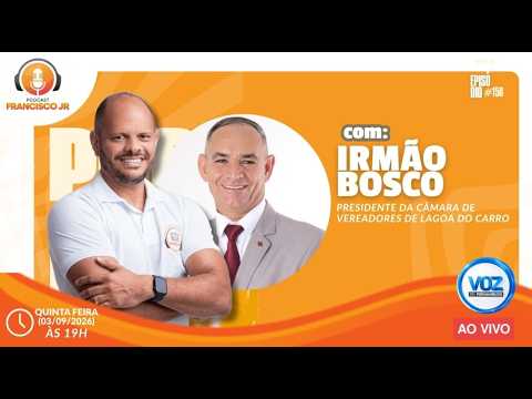 Podcast Francisco Jr - Irmão Bosco presidente da câmara de Lagoa do Carro - 03-09-2026