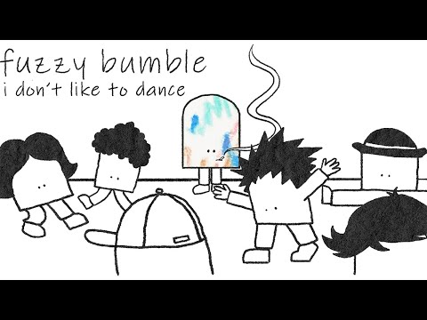 Fuzzy Bumble - I Don't Like to Dance