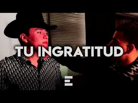 Tu Ingratitud - Edicion Especial {Corridos 2022}
