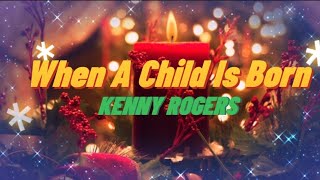 When A Child Is Born  ( Kenny Rogers )