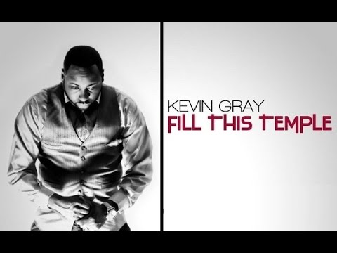 FILL THIS TEMPLE KEVIN GRAY By EydelyWorshipLivingGodChannel