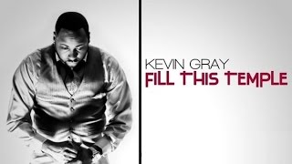 FILL THIS TEMPLE KEVIN GRAY By EydelyWorshipLivingGodChannel