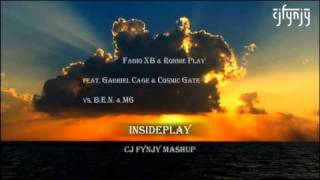 Fabio XB & Ronnie Play feat Gabriel Cage & Cosmic Gate vs B.E.N. & M6 - Insideplay (CJ Fynjy Mashup)