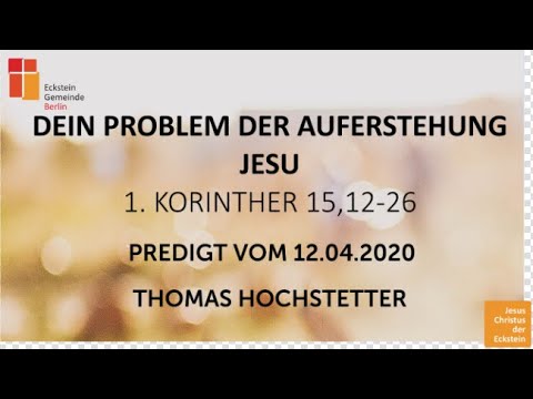 Predigt: Dein Problem mit der Auferstehung | 1. Korinther 15,12-26 | Thomas Hochstetter | 12.4.20