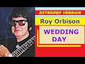 Roy Orbison - WEDDING DAY (extended version)