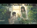 Hona Tha Pyar Bol Atif Aslam Mahira Khan Full Audio Song