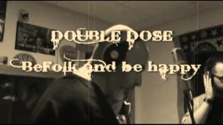 DOUBLE DOSE - BeFolk and be happy