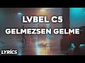 LVBEL C5 - GELMEZSEN GELME  (Lyrics/Sözleri)