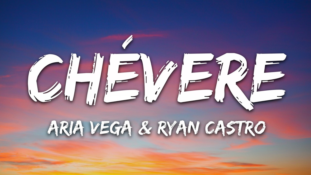 ARIA VEGA, Ryan Castro - CHÉVERE (Letra/Lyrics)