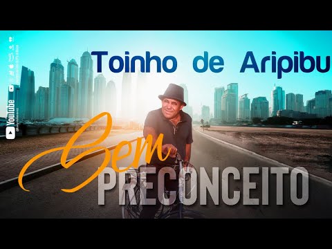 Toinho de Aripibu - Sem Preconceito - ÁlbumCompleto