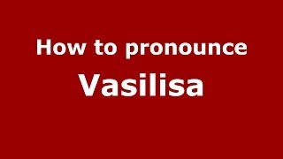 How to pronounce Vasilisa