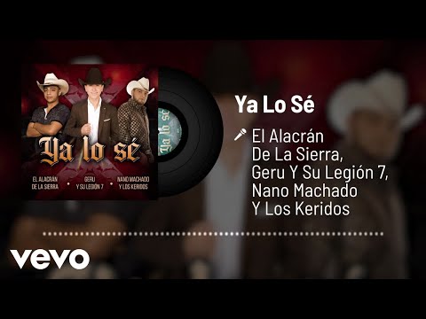 El Alacrán De La Sierra, Geru Y Su Legión 7, Nano Machado Y Los Keridos - Ya Lo Sé (Audio)
