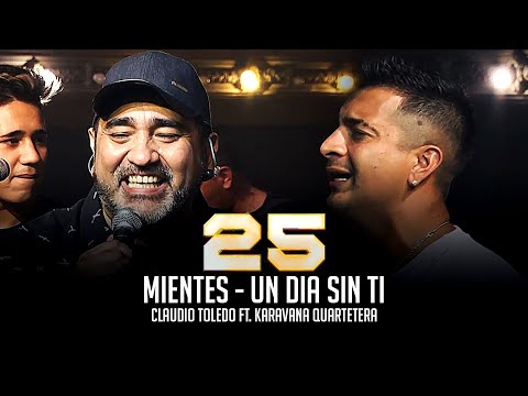Claudio Toledo Ft. Karavana Quartetera - Mientes - Un día sin ti (25 de carrera)