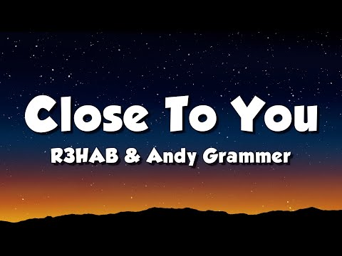 R3HAB & Andy Grammer - Close to You (Lyrics)