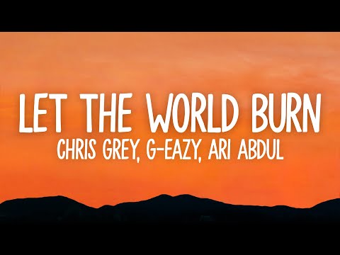 Chris Grey, G-Eazy, Ari Abdul - LET THE WORLD BURN (Lyrics)