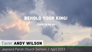 Luke 19:28-44 - Behold Your King! - Jesmond Parish - Sermon
