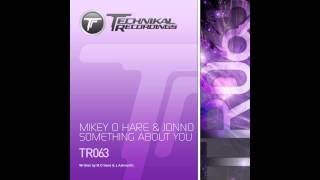 Jonno, Mikey O Hare - Something About You (Original Mix) [Technikal Recordings]