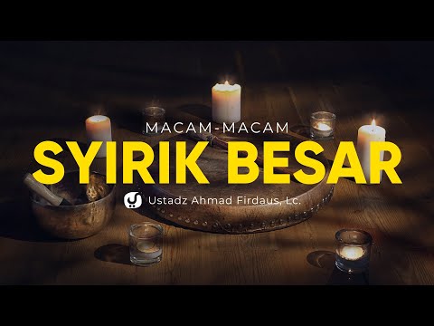 017. Macam-macam Syirik Besar - Ustadz Ahmad Firdaus, Lc. - Ceramah Agama