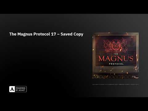 The Magnus Protocol 17 – Saved Copy