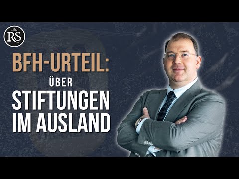 BFH-Urteil: Auslandsstiftungen jetzt legal steuergünstig?