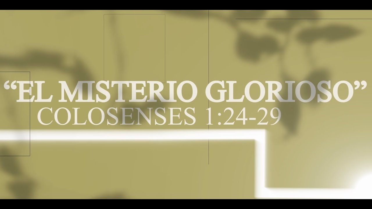 🔴El Misterio Glorioso - Colosenses 1:24-29