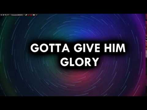 Gotta Give Him Glory
