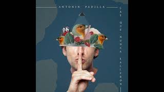 Las Que Nunca Salieron (Full Album) - Antonin Padilla