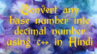 convert any base to decimal using c++ in hindi