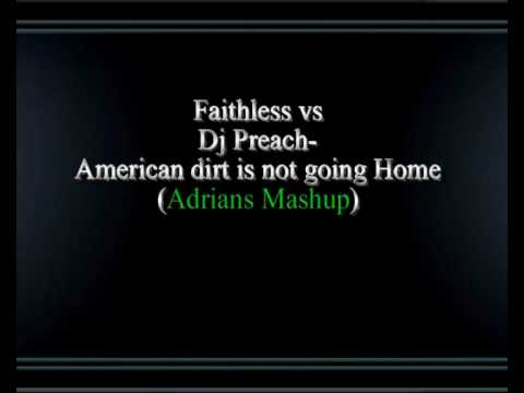 Faithless vs Dj Preach-American dirt is not going Home (Adrians Mashup)