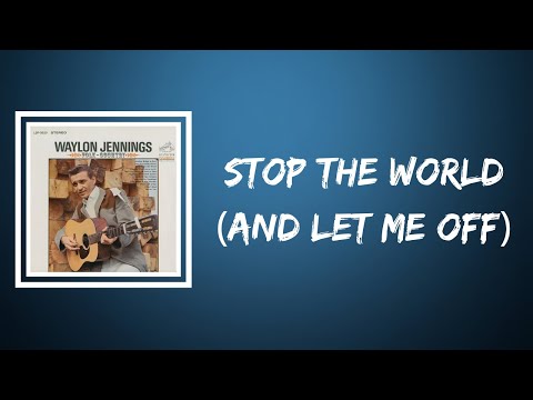 Waylon Jennings - Stop The World (And Let Me Off) (Lyrics)
