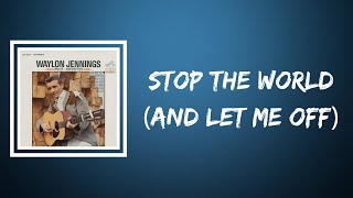 Waylon Jennings - Stop The World (And Let Me Off) (Lyrics)
