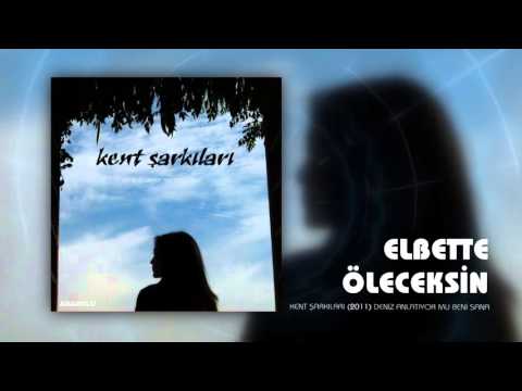 Kent Şarkıları | Elbette Öleceksin