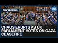 Chaos Erupts As UK Parliament Votes On Gaza Ceasefire | Dawn News English
