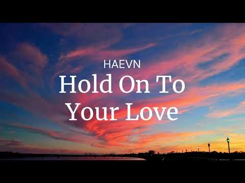 Hold On To Your Love - HAEVN / FULL SONG LYRICS