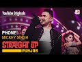 Phone | Mickey Singh | Straight Up Punjab