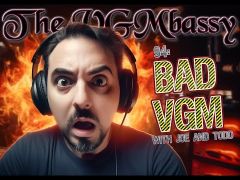 The VGMbassy Episode 94: Bad VGM with Joe and Todd (Patron Picks!)