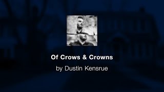 Of Crows &amp; Crowns - Dustin Kensrue lyric video