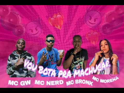 MC BRONK E MC NERD FEAT.MC MORENA, MC GW (VOU BOTA PRA MACHUCAR) REMIX BREGA FUNK
