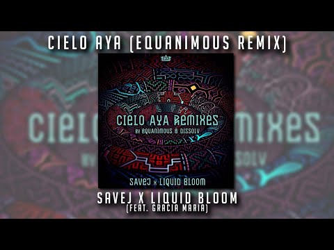 Savej x Liquid Bloom - Cielo Aya (Equanimous Remix)