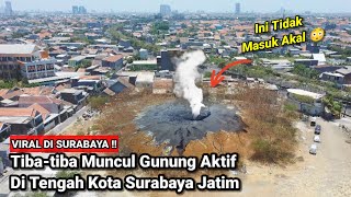 Download lagu Viral Di Surabaya!! Tiba-tiba Muncul Gunung Api Aktif Di Tengah Kota Surabaya Jatim mp3